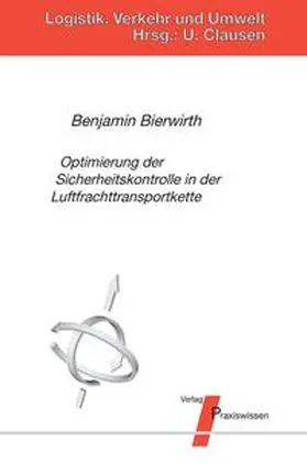 Bierwirth / Clausen |  Optimierung der Sicherheitskontrolle in der Luftfrachttransportkette | Buch |  Sack Fachmedien