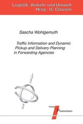 Wohlgemuth / Clausen |  Traffic Information and Dynamic Pickup and Delivery Planning in Forwarding Agencies | Buch |  Sack Fachmedien