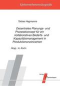 Hegmanns / Kuhn |  Dezentrales Planungs- und Prozesskonzept für ein kollaboratives Bedarfs- und Kapazitätsmanagement in Produktionsnetzwerken | Buch |  Sack Fachmedien