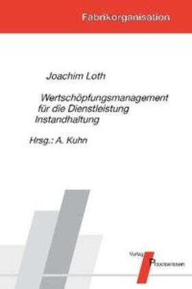 Loth / Kuhn |  Wertschöpfungsmanagement für die Dienstleistung Instandhaltung | Buch |  Sack Fachmedien