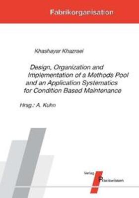 Khazraei / Kuhn |  Design, Organization and Implementation of a Methods Pool and an Application Systematics for Condition Based Maintenance | Buch |  Sack Fachmedien