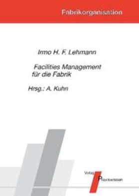 Lehmann / Kuhn |  Facilities Management für die Fabrik | Buch |  Sack Fachmedien