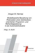 Hermes / Kuhn |  Modellbasierte Bewertung von Potenzialen einer distributionsorientierten Programm- und Reihenfolgeplanung in der Automobilindustrie | Buch |  Sack Fachmedien