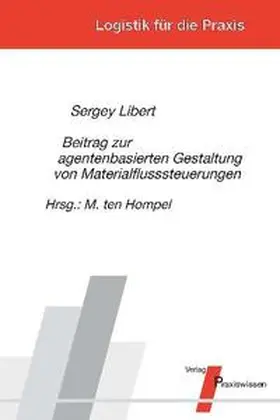 Libert / Hompel |  Beitrag zur agentenbasierten Gestaltung von Materialflusssteuerungen | Buch |  Sack Fachmedien