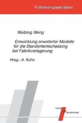 Weng / Kuhn |  Entwicklung erweiterter Modelle für die Standortentscheidung bei Fabrikverlagerung | Buch |  Sack Fachmedien