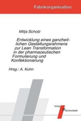 Scholz / Kuhn | Entwicklung eines ganzheitlichen Gestaltungsrahmens zur Lean Transformation in der pharmazeutischen Formulierung und Konfektionierung | Buch | 978-3-86975-073-6 | sack.de
