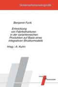 Funk / Kuhn |  Entwicklung von Fabrikstrukturen in der variantenreichen Produktion auf Basis eines integrativen Strukturmodells | Buch |  Sack Fachmedien