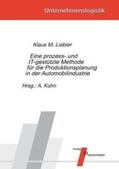 Liebler / Kuhn |  Eine prozess- und IT-gestützte Methode für die Produktionsplanung in der Automobilindustrie | Buch |  Sack Fachmedien