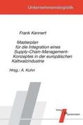 Kennert / Kuhn |  Masterplan für die Integration eines Supply-Chain-Management-Konzeptes in der europäischen Kaltwalzindustrie | Buch |  Sack Fachmedien