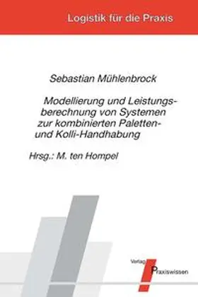 Mühlenbrock / ten Hompel |  Modellierung und Leistungsberechnung von Systemen zur kombinierten Paletten- und Kolli-Handhabung | Buch |  Sack Fachmedien
