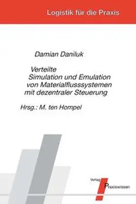 Daniluk / ten Hompel |  Verteilte Simulation und Emulation von Materialflusssystemen mit dezentraler Steuerung | Buch |  Sack Fachmedien