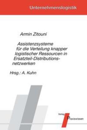Zitouni / Kuhn | Assistenzsysteme für die Verteilung knapper logistischer Ressourcen in Ersatzteil-Distributionsnetzwerken | Buch | sack.de