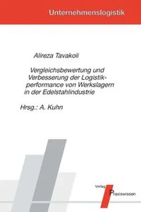 Tavakoli / Kuhn |  Vergleichsbewertung und Verbesserung der Logistikperformance von Werkslagern in der Edelstahlindustrie | Buch |  Sack Fachmedien