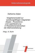 Adaev / Kuhn |  Vorgehensmodell zur wandlungsfähigen integrierten Absatz-, Produktions- und Logistikplanung in Produktionsnetzwerken der Stahlverarbeitung | Buch |  Sack Fachmedien