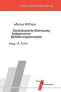 Witthaut / Kuhn |  Modellbasierte Bewertung kollaborativer Belieferungskonzepte | Buch |  Sack Fachmedien