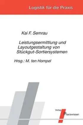 Semrau / ten Hompel |  Leistungsermittlung und Layoutgestaltung von Stückgut-Sortiersystemen | Buch |  Sack Fachmedien