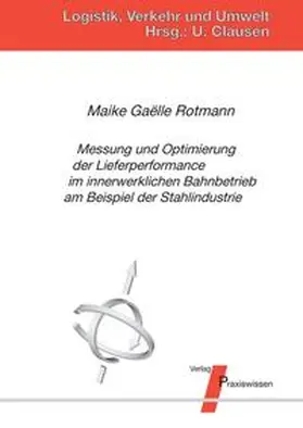 Rotmann / Clausen |  Messung und Optimierung der Lieferperformance im innerwerklichen Bahnbetrieb am Beispiel der Stahlindustrie | Buch |  Sack Fachmedien