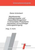 Achenbach / Kuhn |  Marktbasiertes Auftragsvergabe- und Kapazitätsmanagement in horizontalen Produktionsnetzwerken mit kurzfristiger Leistungserbringung | Buch |  Sack Fachmedien