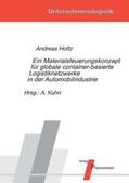 Holtz / Kuhn |  Ein Materialsteuerungskonzept für globale container-basierte Logistiknetzwerke in der Automobilindustrie | Buch |  Sack Fachmedien