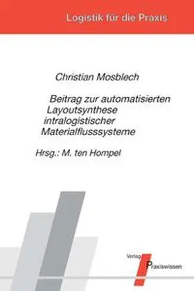 Mosblech / ten Hompel |  Beitrag zur automatisierten Layoutsynthese intralogistischer Materialflusssysteme | Buch |  Sack Fachmedien