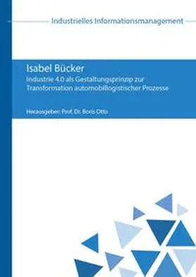Bücker / Otto |  Industrie 4.0 als Gestaltungsprinzip zur Transformation automobillogistischer Prozesse | Buch |  Sack Fachmedien