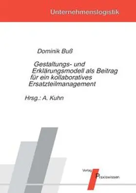 Buß / Kuhn |  Gestaltungs- und Erklärungsmodell als Beitrag für ein kollaboratives Ersatzteilmanagement | Buch |  Sack Fachmedien