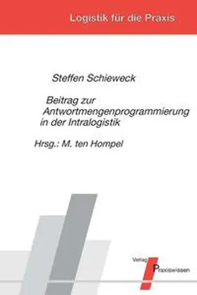 Schieweck / ten Hompel |  Beitrag zur Antwortmengenprogrammierung in der Intralogistik | Buch |  Sack Fachmedien