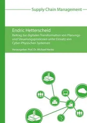 Hetterscheid / Henke |  Beitrag zur digitalen Transformation von Planungs- und Steuerungsprozessen unter Einsatz von Cyber-Physischen Systemen | Buch |  Sack Fachmedien