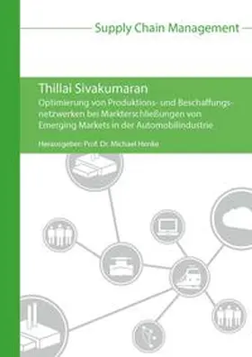 Sivakumaran / Henke |  Optimierung von Produktions- und Beschaffungsnetzwerken bei Markterschließungen von Emerging Markets in der Automobilindustrie | Buch |  Sack Fachmedien