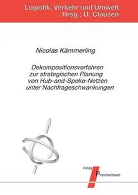 Kämmerling / Clausen |  Dekompositionsverfahren zur strategischen Planung von Hub-and-Spoke-Netzen unter Nachfrageschwankungen | Buch |  Sack Fachmedien