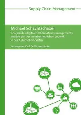 Schachtschabel / Henke |  Analyse des digitalen Informationsmanagements am Beispiel der innerbetrieblichen Logistik in der Automobilindustrie | Buch |  Sack Fachmedien