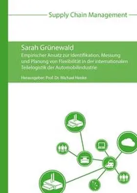 Grünewald / Henke |  Empirischer Ansatz zur Identifikation, Messung und Planung von Flexibilität in der internationalen Teilelogistik der Automobilindustrie | Buch |  Sack Fachmedien