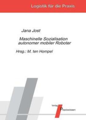 Jost / Ten Hompel | Maschinelle Sozialisation autonomer mobiler Roboter | Buch | 978-3-86975-169-6 | sack.de