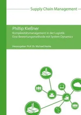 Kießner / Henke |  Komplexitätsmanagement in der Logistik: Eine Bewertungsmethode mit System Dynamics | Buch |  Sack Fachmedien