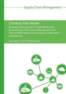 Müller / Henke |  Konzeptionierung eines Frameworks für das Beschaffungs-Performance Measurement von Automobilherstellern im Kontext von Lieferanteninnovationen | Buch |  Sack Fachmedien