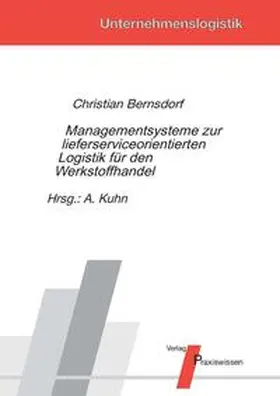 Bernsdorf / Kuhn |  Managementsysteme zur lieferserviceorientierten Logistik für den Werkstoffhandel | Buch |  Sack Fachmedien