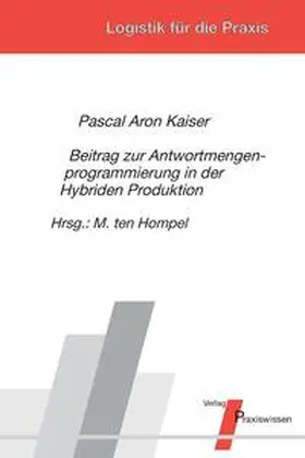 Kaiser / ten Hompel |  Beitrag zur Antwortmengenprogrammierung in der Hybriden Produktion | Buch |  Sack Fachmedien