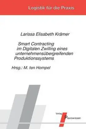 Krämer / ten Hompel |  Smart Contracting im Digitalen Zwilling eines unternehmensübergreifenden Produktionssystems | Buch |  Sack Fachmedien