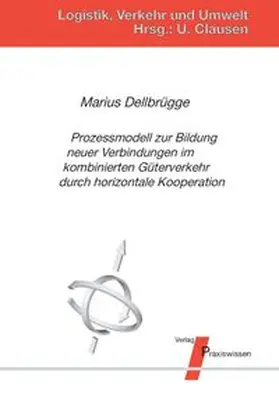 Dellbrügge / Clausen |  Prozessmodell zur Bildung neuer Verbindungen im kombinierten Güterverkehr durch horizontale Kooperation | Buch |  Sack Fachmedien