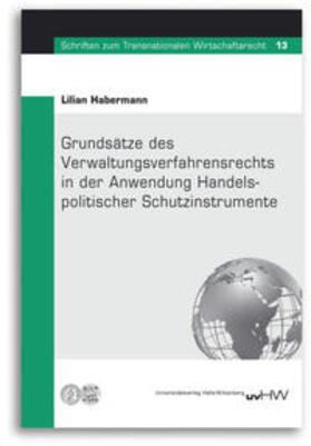 Habermann / Tietje |  Grundsätze des Verwaltungsverfahrensrechts in der Anwendung Handelspolitischer Schutzinstrumente | Buch |  Sack Fachmedien