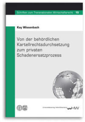 Wissenbach / Tietje |  Von der behördlichen Kartellrechtsdurchsetzung zum privaten Schadenersatzprozess | Buch |  Sack Fachmedien