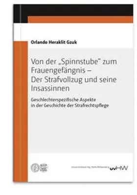 Gzuk |  Von der „Spinnstube“ zum Frauengefängnis – Der Strafvollzug und seine Insassinnen | Buch |  Sack Fachmedien