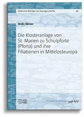 Körner |  Die Klosteranlage von St. Marien zu Schulpforte (Pforta) und ihre Filiationen in Mittelosteuropa | Buch |  Sack Fachmedien