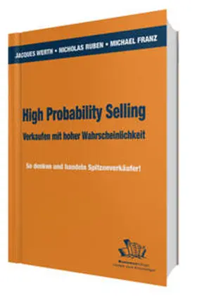 Werth / Ruben / Franz |  High Probability Selling - Verkaufen mit hoher Wahrscheinlichkeit | eBook | Sack Fachmedien