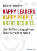 Bredemeyer |  Bredemeyer, S: Happy Leaders - Happy People - Great Results | Buch |  Sack Fachmedien