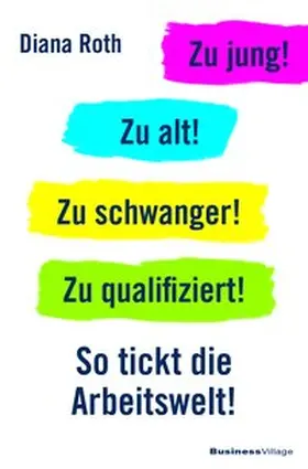 Roth | Zu jung! Zu alt! Zu schwanger! Zu qualifiziert! | Buch | 978-3-86980-520-7 | www.sack.de