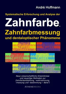 Hoffmann |  Systematische Erforschung und Analyse der Zahnfarbe, Zahnfarbmessung und dentaloptischer Phänomene | eBook | Sack Fachmedien