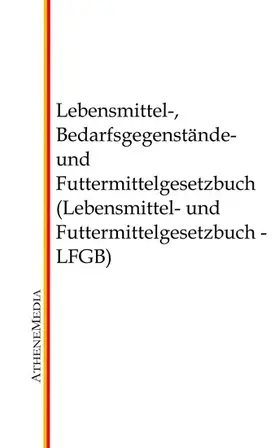 Hoffmann |  Lebensmittel-, Bedarfsgegenstände- und Futtermittelgesetzbuch (Lebensmittel- und Futtermittelgesetzbuch - LFGB) | eBook | Sack Fachmedien