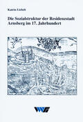 Liebelt |  Die Sozialstruktur der Residenzstadt Arnsberg im 17. Jahrhundert | Buch |  Sack Fachmedien