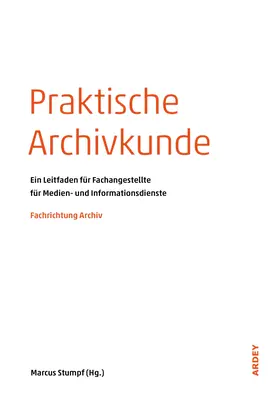 Stumpf |  Praktische Archivkunde | Buch |  Sack Fachmedien